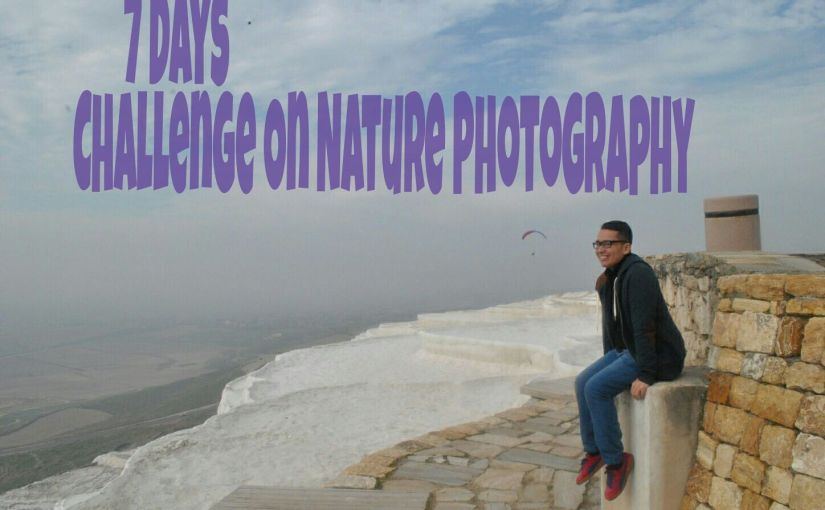 7 DAYS CHALLENGE ON NATURE PHOTOGRAPHY