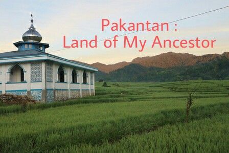 PAKANTAN : LAND OF MY ANCESTOR