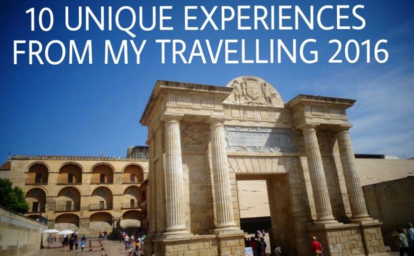 10 UNIQUE EXPERIENCES FROM MY TRAVELLING 2016