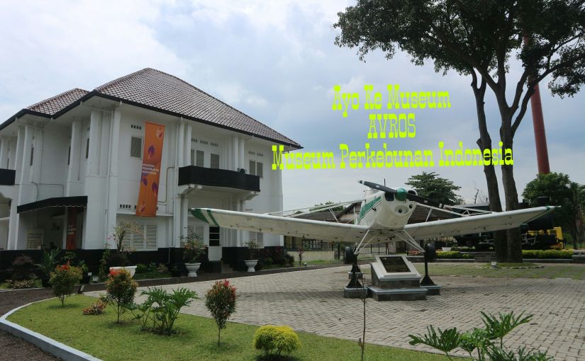 Ayo Ke Museum : AVROS Museum Perkebunan Indonesia