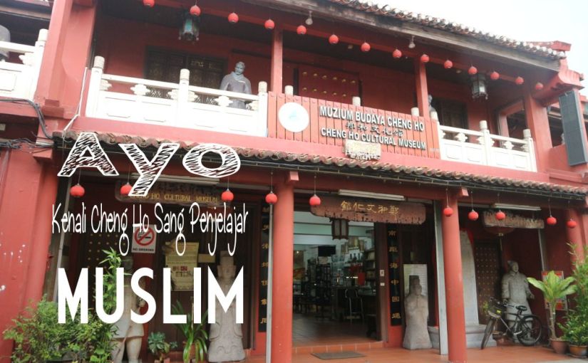 Ayo Ke Museum : Ayo Kenali Cheng Ho Sang Penjelajah Muslim