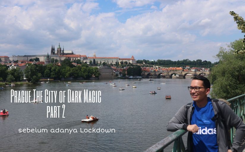 Prague The City of Dark Magic Part 2 : Keramaian Praha  yang indah sebelum lockdown